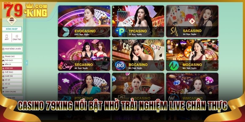 Casino 79King nổi bật nhờ trải nghiệm live chân thực